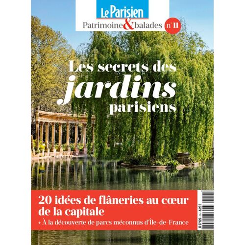 "Les Secrets Des Jardins Parisiens" - Hs N°11 Le Parisien - Patrimoine Et Balades