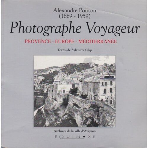 Alexandre Poirson, 1869-1959, Photographe Voyageur - Provence, Europe, Méditerranée