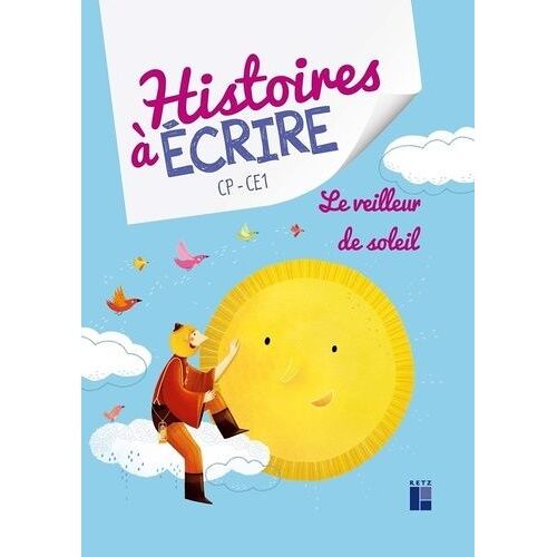 Histoires À Écrire Cp-Ce1 - Le Veilleur De Soleil