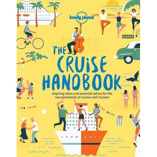 The Cruise Handbook - Inspiring Ideas And Essential Advice For The New Generation Of Cruises And Cruisers