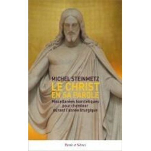 Le Christ En Sa Parole - Miscellanées Homilétiques Pour Cheminer Durant L'année Liturgique