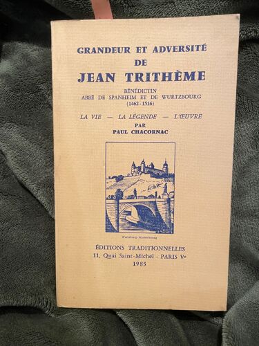 Grandeur Et Adversité De Jean Trithème : Bénédictin, Abbé De Spanheim Et De Wurtzbourg, 1462-1516, La Vie, La Légende, L'oeuvre, Par Paul Chacornac Broché – 1 Janvier 1963 De Paul Chacornac (Auteur)