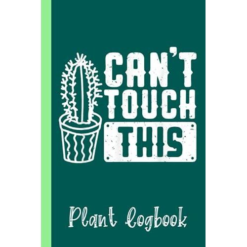 Cactus Gardening Succulent Can't Touch This Plant Logbook: Houseplant Care Logbook To Keep Track Of All Your Plants Watering Needs, Note What You ... Garden Accessories | Special Green Notebook