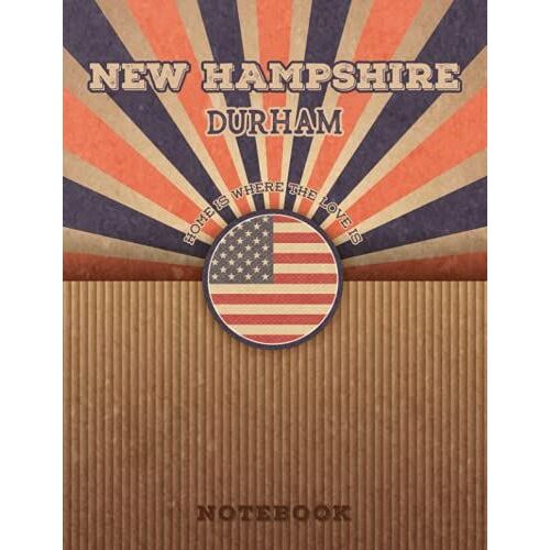 Durham New Hampshire Home Is Where The Love Is Notebook: Record Your Memories To Be A Beautiful Memory In The Most Beautiful Place, 8.5x11 In ,110 Lined Pages.