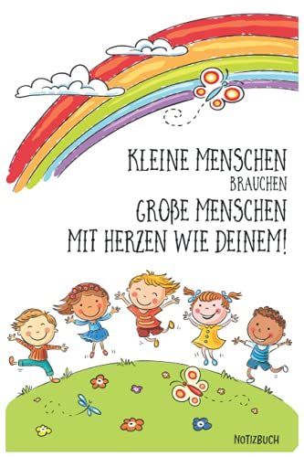 Kleine Menschen Brauchen Große Menschen Mit Herzen - Notizbuch: Schönes Notizheft Als Abschiedsgeschenk Im Kindergarten Für Erzieherin, Lehrerin Oder ... Um Ziele, Ideen Und Erinnerungen Festzuhalten