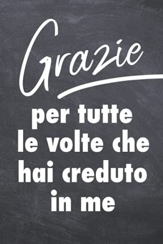 Grazie Per Tutte Le Volte Che Hai Creduto In Me: Quaderno Appunti, Regalo Per Insegnante, Maestro O Professore