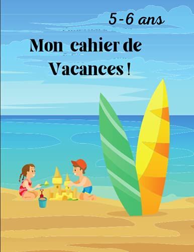 Mon Cahier De Vacances: Ce Cahier D'activité Pour Les Vacances, Pour Tous Les Jours, Contribuent À Améliorer La Mémoire De Vos Enfants Et Favoriser ... De Problèmes, En Stimulent De Façon Ludique