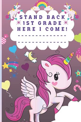 Stand Back 1st Grade Here I Come: Cute Unicorn Notebook - Graduation Or Funny Back To School Notebook Gift For Girls, Lined Notebook For School Girl | ... , New School Year Journal , (120 Pages, 6x9)
