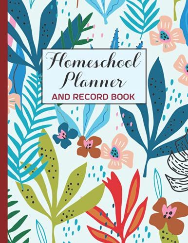 Homeschool Planner And Record Book: Weekly & Monthly Record Book & Lesson Planner For Teaching Children | A Well Planned Homeschool Year For ... Students | Weekly Lesson & Assignment Planner