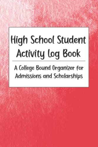 High School Student Activity Log Book: A College Bound Organizer For Admissions And Scholarships