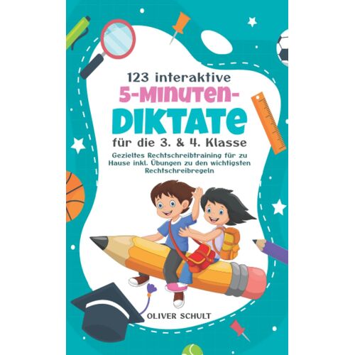 123 Interaktive 5-Minuten-Diktate Für Die 3. & 4. Klasse: Gezieltes Rechtschreibtraining Für Zu Hause Inkl. Übungen Zu Den Wichtigsten Rechtschreibregeln
