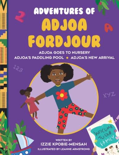 The Adventures Of Adjoa Fordjour: Adjoa Goes To Nursery, Adjoa's Paddling Pool, Adjoa's New Arrival