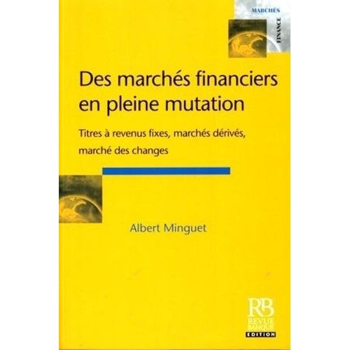 Des Marchés Financiers En Pleine Mutation - Titres À Revenus Fixes, Marchés Dérivés, Marché Des Changes