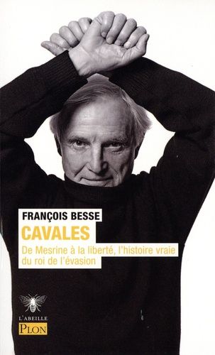 Cavales - De Mesrine À La Liberté, L'histoire Vraie Du Roi De L'évasion