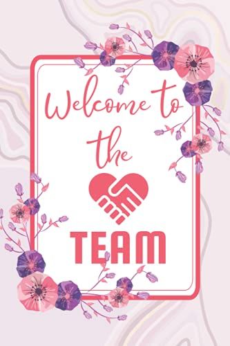 Welcome To The Team: A Flower Themed Lined Notebook; Novelty Welcome Gifts For New Employees | Welcome To Our Team