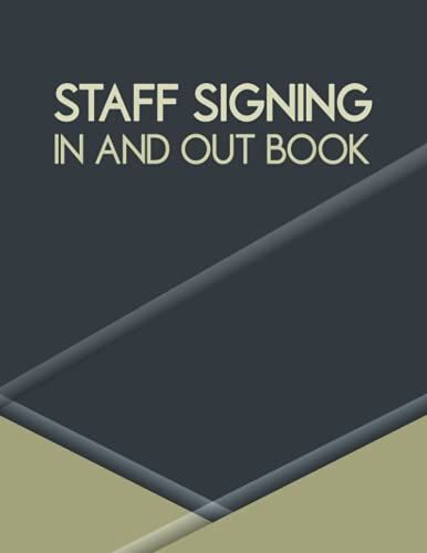 Staff Signing In And Out Book: Employee Sign In And Out Log Book For Business, Office, Front Desk Security. Staff Signing In Record Book. Large Size 8.5 X 11 Inches.