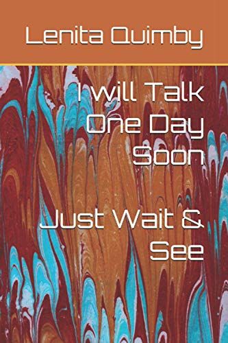 I Will Talk One Day Soon: Just Wait & See
