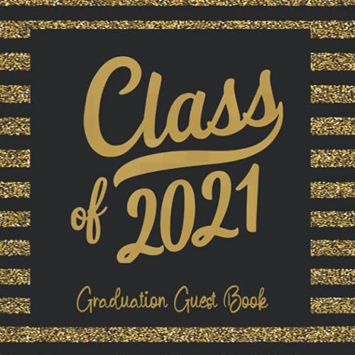 Class Of 2021 Graduation Guest Gook: Sign In Photo Keepsake Graduation Party Guest Book| Guestbook For Graduation 2021(Black & Gold Cover).