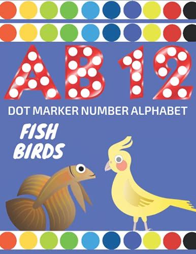 Dot Marker Number Alphabet Fish Birds: Coloring Book For Kids Lerning