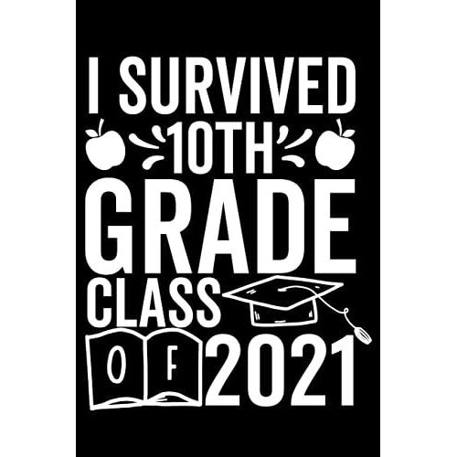 I Survived 10th Grade Class Of 2021: Funny Blank Lined Journal Notebook Gift For Back To School
