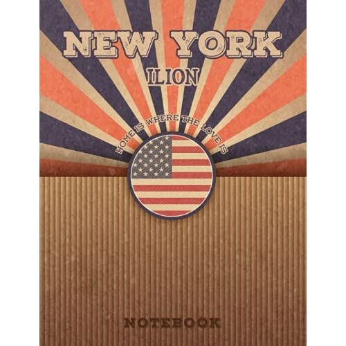 Ilion New York Home Is Where The Love Is Notebook: Record Your Memories To Be A Beautiful Memory In The Most Beautiful Place, 8.5x11 In ,110 Lined Pages.