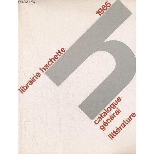Catalogue Général Librairie Hachette, Littérature 1965.