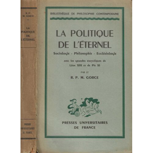 La Politique De L' Eternel , Sociologie - Philosophie - Ecclésiologie Avec Les Grandes Encycliques De Léon Xiii Et De Pie Xi