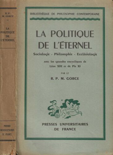 La Politique De L' Eternel , Sociologie - Philosophie - Ecclésiologie Avec Les Grandes Encycliques De Léon Xiii Et De Pie Xi