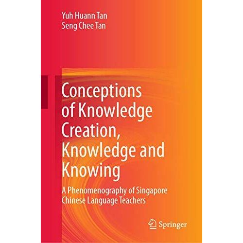 Conceptions Of Knowledge Creation, Knowledge And Knowing