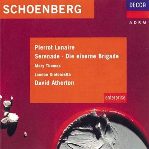 Schoenberg: Pierrot Lunaire / Serenade / Die Eiserne Brigade