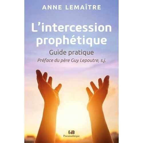 L'intercession Prophétique - Guide Pratique