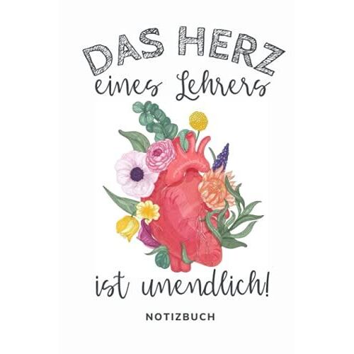 Das Herz Eines Lehrers Ist Unendlich! Notizbuch: A5 Tagesplaner Für Lehrer | Besonderes Abschiedsgeschenk | Kleines Dankeschön Für Lehrer Lehrerinnen|Danke Sagen
