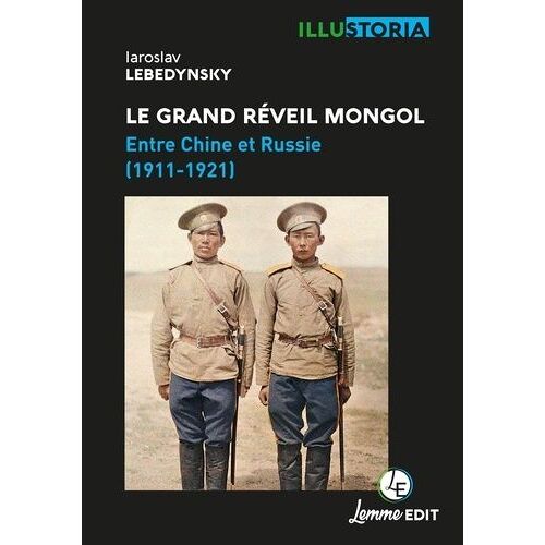 Le Grand Réveil Mongol - Entre Chine Et Russie (1911-1921)