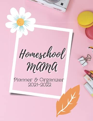 Homeschool Mama Planner & Organizer 2021-2022: Weekly & Monthly Lesson Planner And Record Book For Teaching Multiple Kids ,, Daily Assignment Tracker ... Family Organizer (Lesson Planning Organizer)