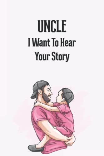 Uncle I Want To Hear Your Story: A Nicely Decorated Notebook For Uncle