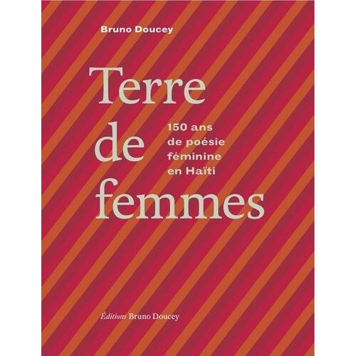 Terre De Femmes - 150 Ans De Poésie Féminine En Haïti