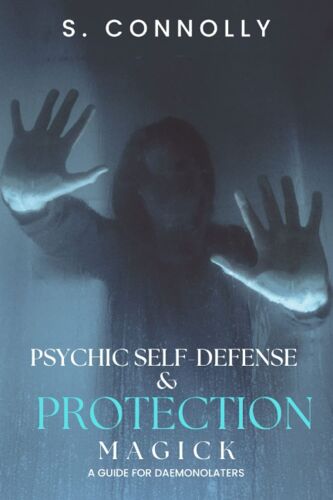 Psychic Self-Defense & Protection Magick: A Guide For Daemonolaters