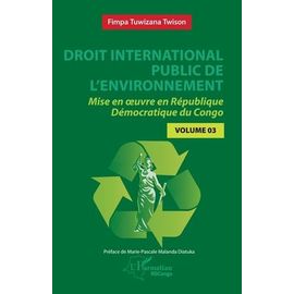 Droit International Public De L'environnement - Tome 3, Mise En Oeuvre En République Démocratique Du Congo