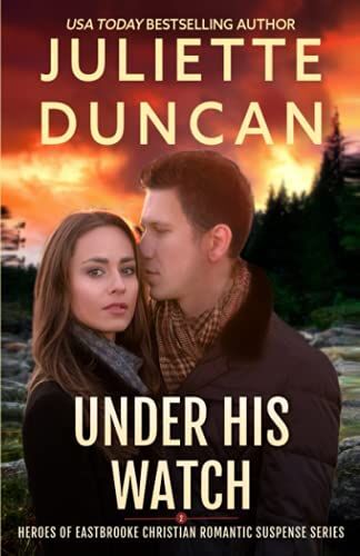 Under His Watch: Heroes Of Eastbrooke Christian Romantic Suspense