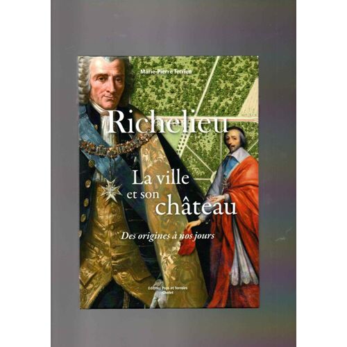 Richelieu ,La Ville Et Son Château ,Des Origines À Nos Jours ,Par Marie- Pierre Terrien ,2017 .