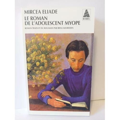 Le Roman De L'adolescent Myope Mircea Eliade Et Irina Mavrodin Edité Par Actes Sud, 1994
