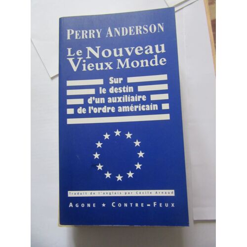 Anderson Perry ; Le Nouveau Vieux Monde - Sur Le Destin D'un Auxiliaire De L'ordre Américain