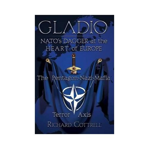 Gladio, Nato's Dagger At The Heart Of Europe - The Pentagon-Nazi-Mafia Terror Axis