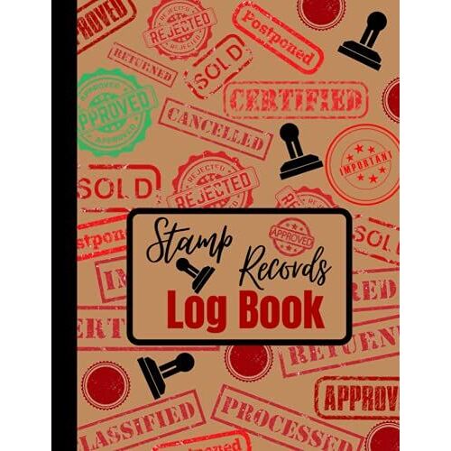 Stamp Records Log Book: An Organizer Book For Recording All Your Self-Inked/Rubber Stamps In Your Office/Business To Keep A Track Record