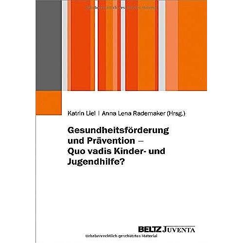 Gesundheitsförderung Und Prävention - Quo Vadis Kinder- Und Jugendhilfe?