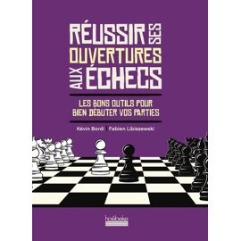 Réussir Ses Ouvertures Aux Échecs - Les Bons Outils Pour Bien Débuter Vos Parties