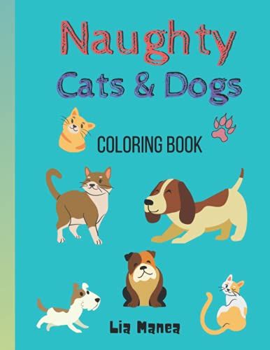 Naughty Cats & Dogs: Funny And Relaxing Coloring Book For Adults Or Kids (Enjoy Life)