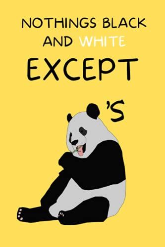 Nothing's Black And White Except Panda's: Funny Novelty Dog Lined Notebook (6" X 9")