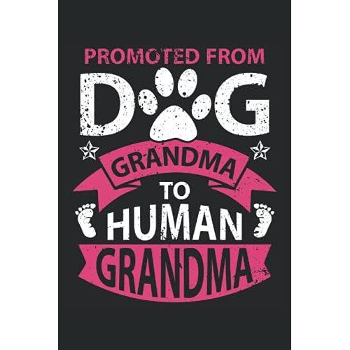 Promoted From Dog Grandma To Human Grandma: Lined Notebook Journal Todo Exercise Book Or Diary (15.24 X 22.86 Cm) With 120 Pages