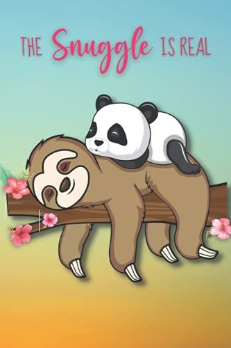 The Snuggle Is Real - Sloth And Panda: 6x9-Inch Funny, Cute Sloth And Panda Notebook For Sloth Lovers And Panda Lovers. Sloth Or Panda Illustration On ... Teacher Or Anyone That Loves To Snuggle.
